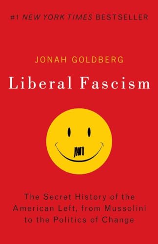 Liberal Fascism: The Secret History of the American Left, From Mussolini to the Politics of Change von Crown Forum
