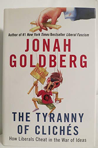 The Tyranny of Cliches: How Liberals Cheat in the War of Ideas