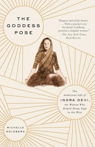 The Goddess Pose: The Audacious Life of Indra Devi, the Woman Who Helped Bring Yoga to the West