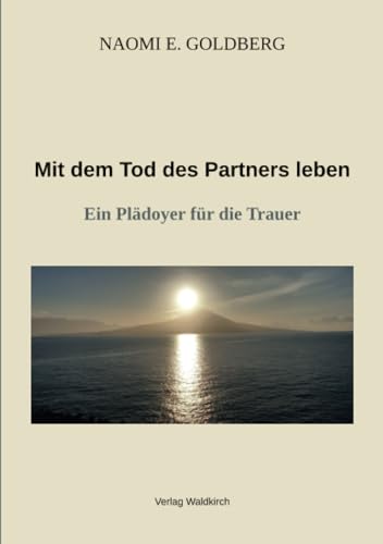 Mit dem Tod des Partners leben: Ein Plädoyer für die Trauer