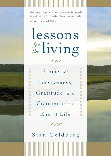 Lessons for the Living: Stories of Forgiveness, Gratitude, and Courage at the End of Life Lessons for the Living: Stories of Forgiveness, Gratitude, and Courage at the End of Life von Trumpeter