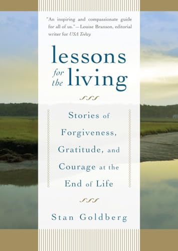 Lessons for the Living: Stories of Forgiveness, Gratitude, and Courage at the End of Life