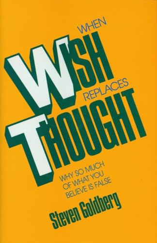 When Wish Replaces Thought: Why So Much of What You Believe Is False