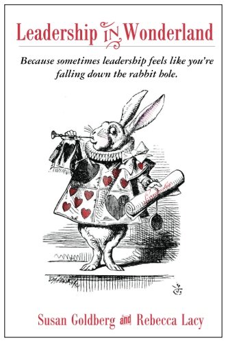 Leadership in Wonderland: Because sometimes leadership feels like you're falling down the rabbit hole von CreateSpace Independent Publishing Platform