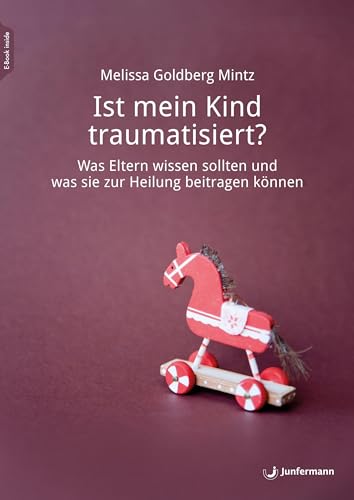 Ist mein Kind traumatisiert?: Was Eltern wissen sollten und was sie zur Heilung beitragen können von Junfermann Verlag