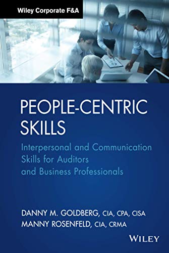 People-Centric Skills: Interpersonal and Communication Skills for Auditors and Business Professionals (Wiley Corporate F&A)