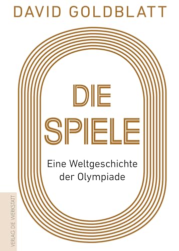 Die Spiele: Eine Weltgeschichte der Olympiade von Die Werkstatt GmbH