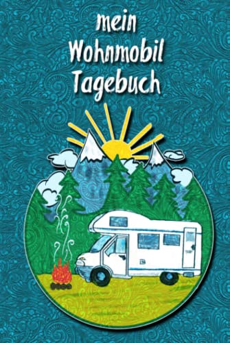 mein Wohnmobil Tagebuch: Hardcover - Ein Reisetagebuch zum selber schreiben für den nächsten Wohnmobil, Reisemobil, Camper, Caravan, WoMo und RV Road Trip - mit Ausfüllhilfe von Independently published