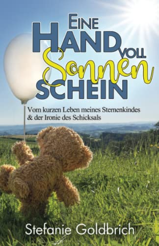 Eine Handvoll Sonnenschein: Vom kurzen Leben meines Sternenkindes & der Ironie des Schicksals Eine Handvoll Sonnenschein: Vom kurzen Leben meines Sternenkindes & der Ironie des Schicksals von Independent Bookworm