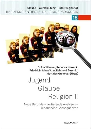 Jugend - Glaube - Religion 2. Neue Befunde - vertiefende Analysen - didaktische Konsequenzen (Glaube - Wertebildung - Interreligiosität / Berufsorientierte Religionspädagogik) von Waxmann Verlag GmbH