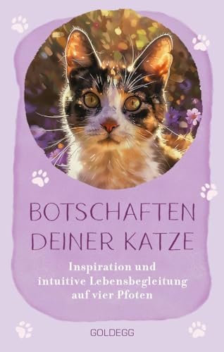 Die Botschaften deiner Katze: Kartenset - Inspiration und intuitive Lebensbegleitung auf vier Pfoten – das Katzenorakel von GOLDEGG VERLAG
