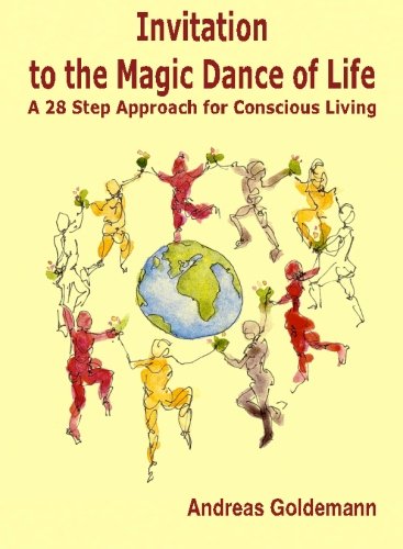 Invitation to the Magic Dance of Life: A 28 Step Approach for Conscious Living