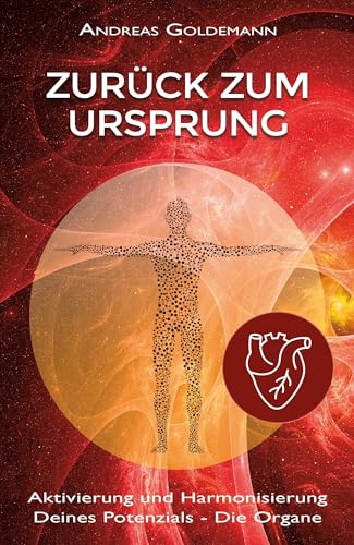 Zurück zum Ursprung: Aktivierung und Harmonisierung Deines Potenzials – Die Organe von EchnAton Verlag