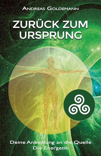 Zurück zum Ursprung: Deine Anbindung an die Quelle - Die Energetik von EchnAton-Verlag
