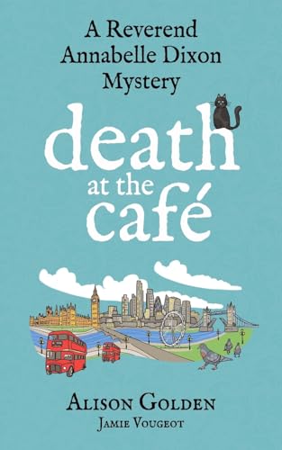 Death at the Cafe: A Reverend Annabelle Dixon Cozy Mystery (A Reverend Annabelle Dixon Mystery, Band 1)