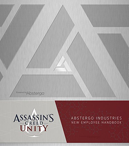 Assassin's Creed Unity: Abstergo Entertainment: Employee Handbook: Abstergo Industries Employee Handbook Assassin's Creed Unity: Abstergo Entertainment: Employee Handbook: Abstergo Industries Employee Handbook