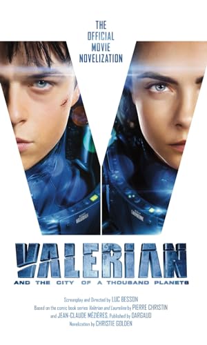Valerian and the City of a Thousand Planets: The Official Movie Novelization Valerian and the City of a Thousand Planets: The Official Movie Novelization