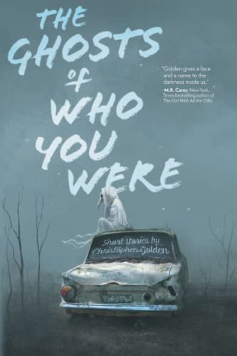 The Ghosts of Who You Were: Short Stories by Christopher Golden von Haverhill House Publishing LLC