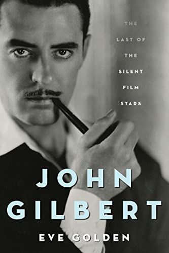 John Gilbert: The Last of the Silent Film Stars (Screen Classics) von The University Press of Kentucky
