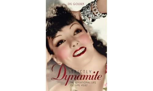 Strictly Dynamite: The Sensational Life of Lupe Velez (Screen Classics)