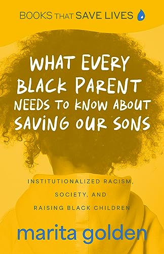 What Every Black Parent Needs to Know About Saving Our Sons: Institutionalized Racism, Society, and Raising Black Children (Black Parenting Book, Problems Black Kids Face)