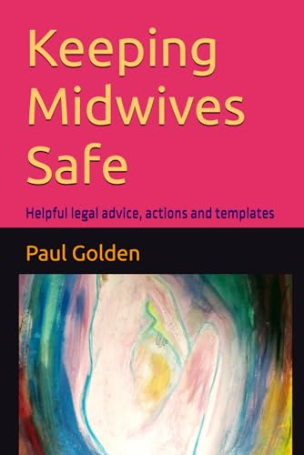 Keeping Midwives Safe: Helpful legal advice, actions and templates (Helpful Legal Advice Actions & Templates, Band 1) von National Library of New Zealand