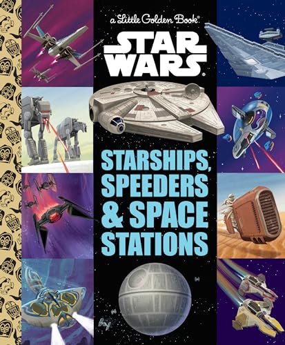 Starships, Speeders & Space Stations (Star Wars) (Star Wars: Little Golden Books)