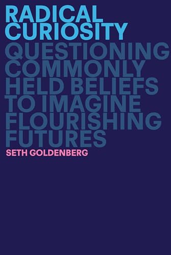 Radical Curiosity: Questioning Commonly Held Beliefs to Imagine Flourishing Futures von Crown