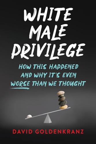 White Male Privilege: How This Happened and Why It's Even Worse than We Thought von Koehler Books