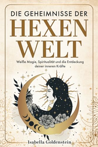 Die Geheimnisse der Hexenwelt: Weiße Magie, Spiritualität und die Entdeckung deiner inneren Kräfte von NextPage GmbH