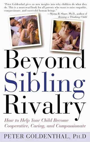 Beyond Sibling Rivalry: How to Help Your Children Become Cooperative, Caring and Compassionate