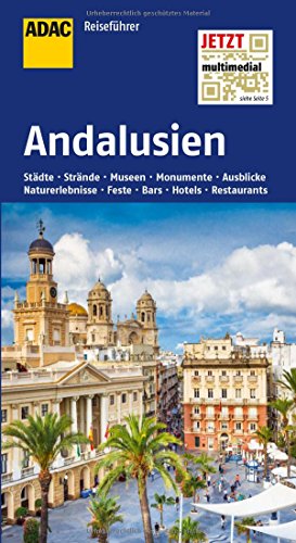 ADAC Reiseführer Andalusien: Städte, Strände, Museen, Monumente, Ausblicke, Naturerlebnisse, Feste, Bars, Hotels, Restaurants. Jetzt multimedial mit QR Codes zum Scannen