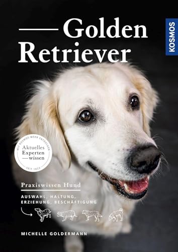 Golden Retriever: Auswahl, Haltung, Erziehung, Beschäftigung - aktuelles Expertenwissen - PraxisWissen Hund von KOSMOS