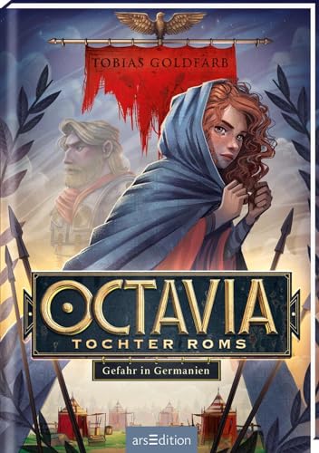 Octavia, Tochter Roms – Gefahr in Germanien (Octavia, Tochter Roms 1): Historisches Jugendbuch für Jungen und Mädchen ab 10 Jahre | Abenteuer zur Zeit der Varusschlacht von Ars Edition