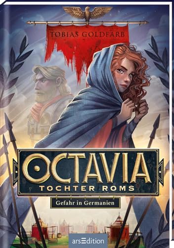 Octavia, Tochter Roms – Gefahr in Germanien (Octavia, Tochter Roms 1): Historisches Jugendbuch für Jungen und Mädchen ab 10 Jahre | Abenteuer zur Zeit der Varusschlacht