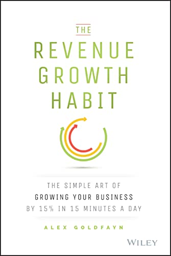 The Revenue Growth Habit: The Simple Art of Growing Your Business by 15% in 15 Minutes Per Day von Wiley