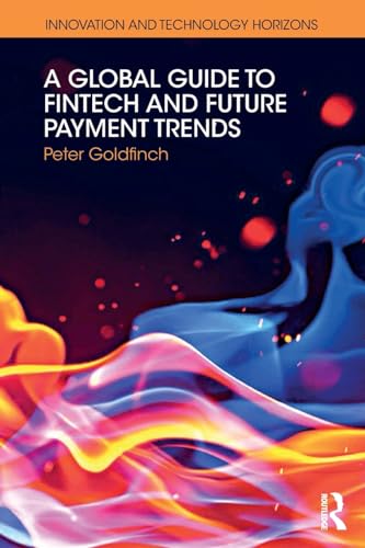 A Global Guide to FinTech and Future Payment Trends (Innovation and Technology Horizons)