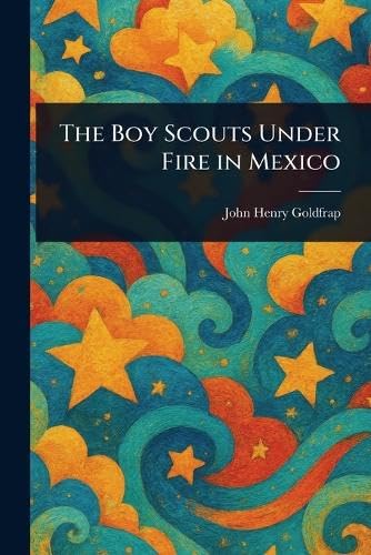 The Boy Scouts Under Fire in Mexico The Boy Scouts Under Fire in Mexico von Anson Street Press
