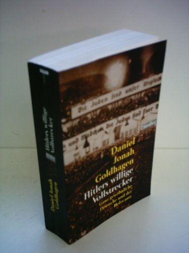 Hitlers willige Vollstrecker. Ganz gewöhnliche Deutsche und der Holocaust