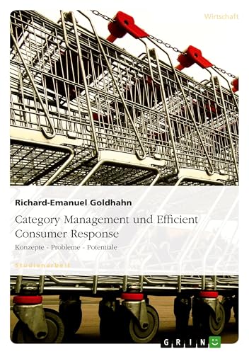 Category Management und Efficient Consumer Response: Konzepte - Probleme - Potentiale Category Management und Efficient Consumer Response: Konzepte - Probleme - Potentiale