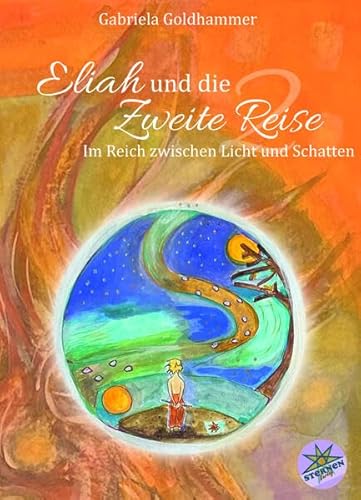 Eliah und die Zweite Reise - Ein abenteuerlicher Märchenroman für Jung und Alt: Im Reich zwischen Licht und Schatten - Märchenroman für All-Age-Publikum von Sternen Verlag GbR