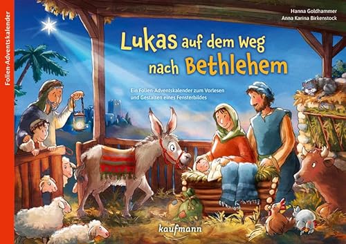 Lukas auf dem Weg nach Bethlehem: Ein Adventskalender zum Vorlesen und Gestalten eines Fensterbilds (Adventskalender mit Geschichten für Kinder: Ein Buch zum Vorlesen und Basteln)