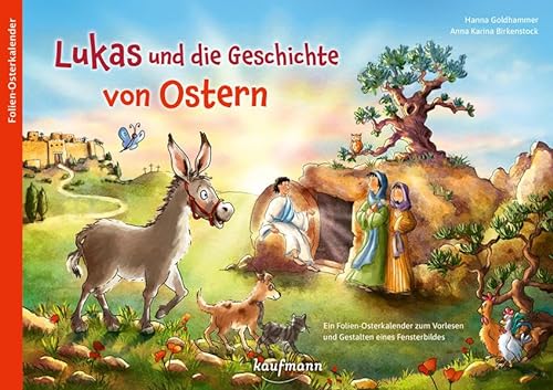 Lukas und die Geschichte von Ostern: Ein Folien-Osterkalender zum Vorlesen und Gestalten eines Fensterbildes