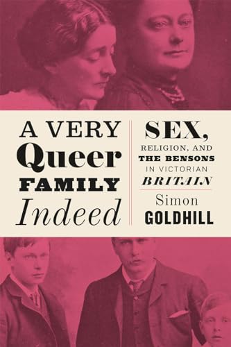 A Very Queer Family Indeed: Sex, Religion, and the Bensons in Victorian Britain von University of Chicago Press