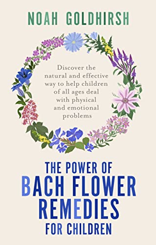 The Power of Bach Flower Remedies for Children: Natural Bach Flower Remedies for Babies, Toddlers, Children and Adolescents (Power of Alternative Medicine, Band 3) von Hammersmith Health Books