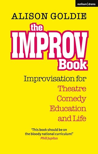 The Improv Book: Improvisation for Theatre, Comedy, Education and Life