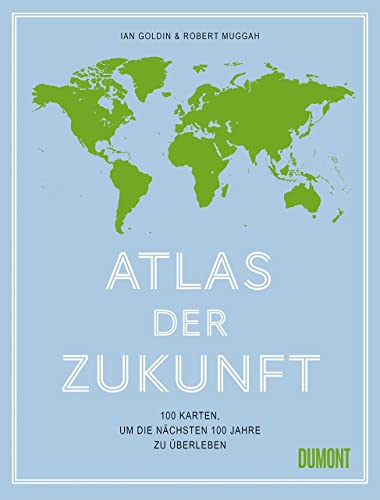 Atlas der Zukunft: 100 Karten, um die nächsten 100 Jahre zu überleben von DuMont Buchverlag GmbH