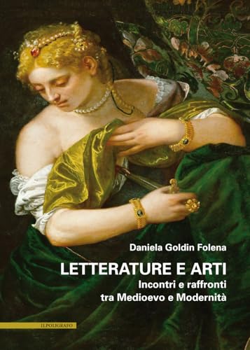Letterature e arti. Incontri e raffronti tra Medioevo e Modernità Letterature e arti. Incontri e raffronti tra Medioevo e Modernità von Il Poligrafo