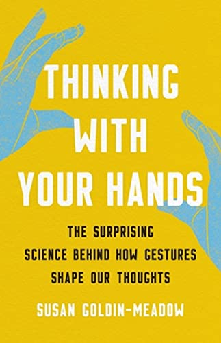 Thinking with Your Hands: The Surprising Science Behind How Gestures Shape Our Thoughts von Basic Books