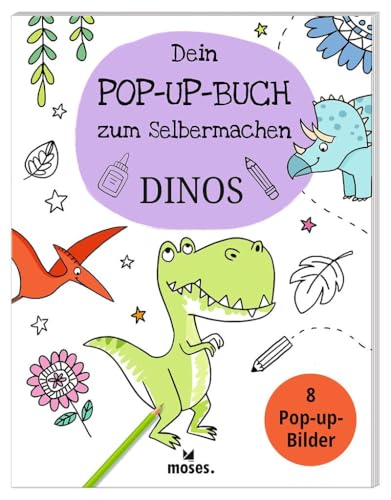 moses. Dein Pop-Up-Buch zum Selbermachen – Dinos, Kreatives Bastelbuch mit 8 Vorlagen zum Ausmalen & Einkleben, 3D-Dinosaurier zum Leben erwecken, Kinderbastelbuch ab 6 Jahren von moses